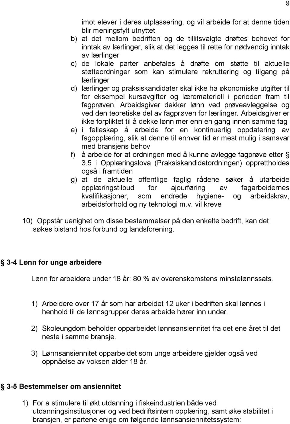 praksiskandidater skal ikke ha økonomiske utgifter til for eksempel kursavgifter og læremateriell i perioden fram til fagprøven.