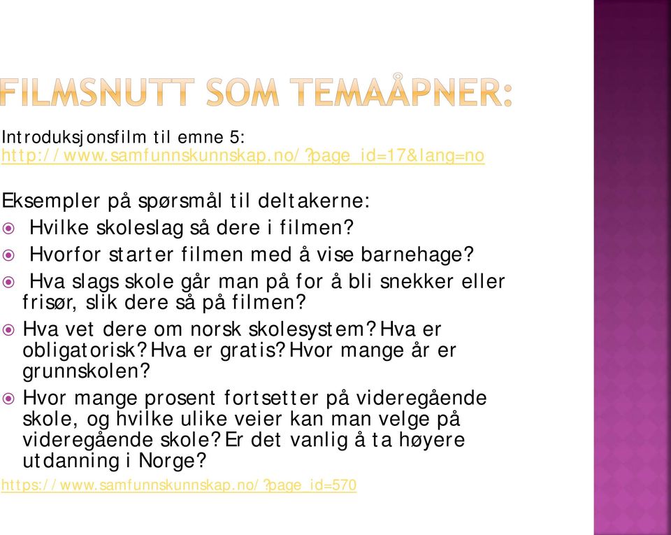 Hva slags skole går man på for å bli snekker eller frisør, slik dere så på filmen? Hva vet dere om norsk skolesystem? Hva er obligatorisk?