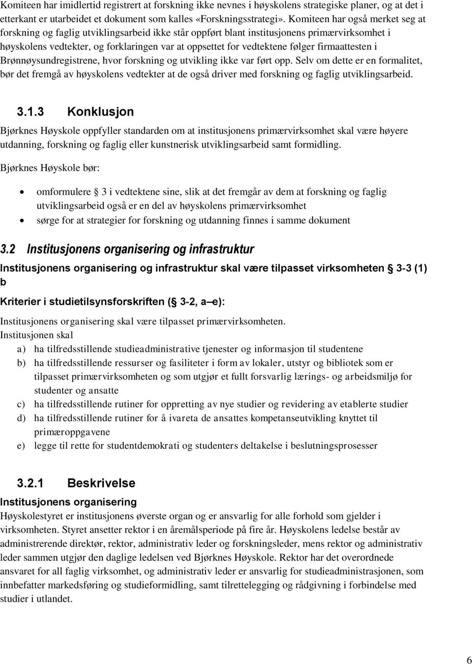 følger firmaattesten i Brønnøysundregistrene, hvor forskning og utvikling ikke var ført opp.