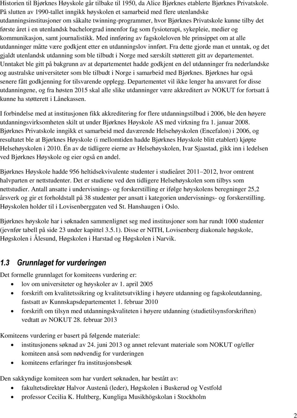 utenlandsk bachelorgrad innenfor fag som fysioterapi, sykepleie, medier og kommunikasjon, samt journalistikk.