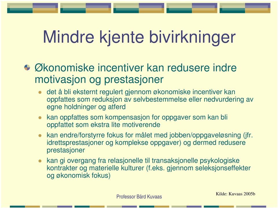 ekstra lite motiverende kan endre/forstyrre fokus for målet med jobben/oppgaveløsning (jfr.