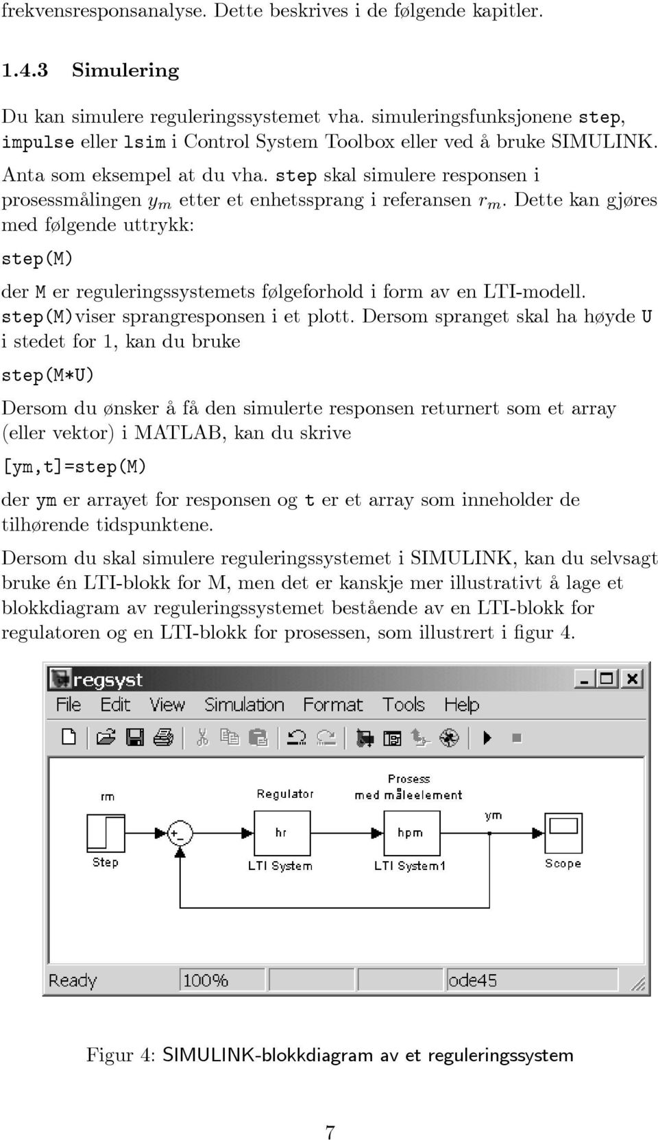 step skal simulere responsen i prosessmålingen y m etter et enhetssprang i referansen r m.