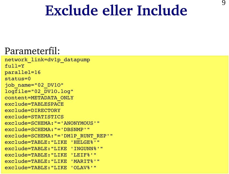log" content=metadata_only exclude=tablespace exclude=directory exclude=statistics exclude=schema:"='anonymous'"