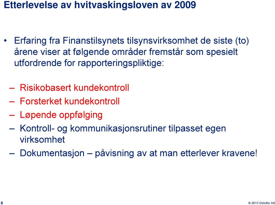 rapporteringspliktige: Risikobasert kundekontroll Forsterket kundekontroll Løpende oppfølging