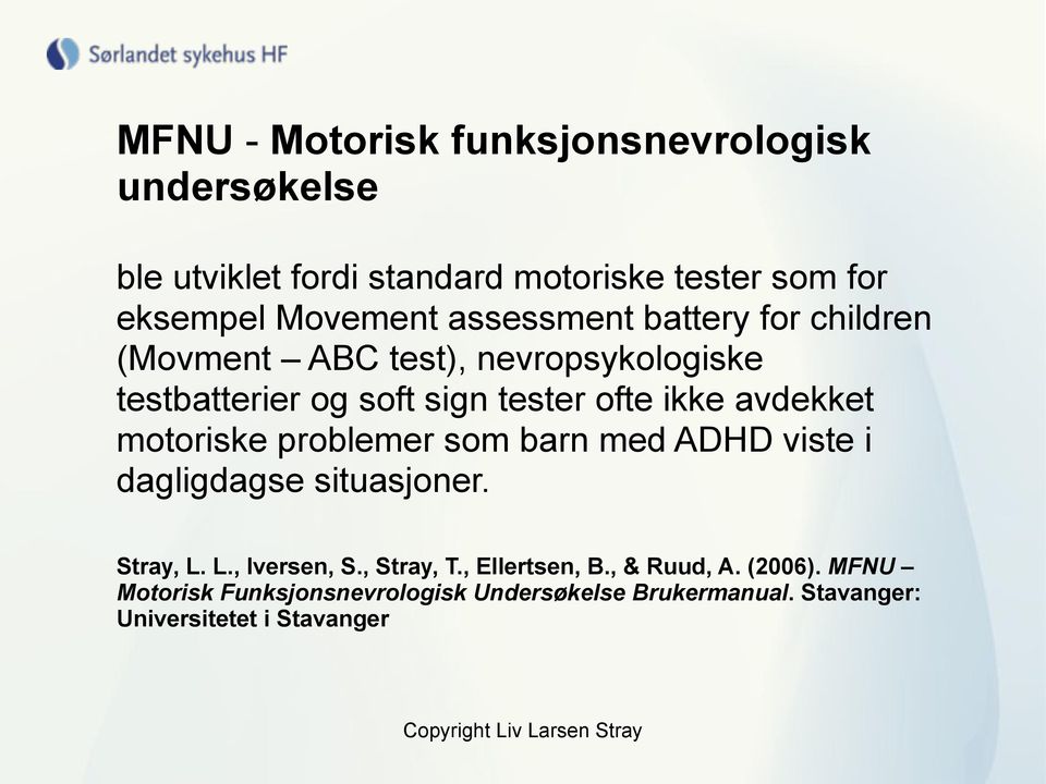 avdekket motoriske problemer som barn med ADHD viste i dagligdagse situasjoner. Stray, L. L., Iversen, S., Stray, T.