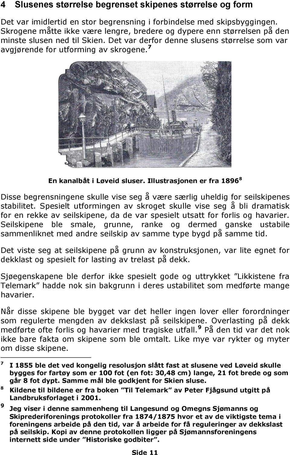 7 En kanalbåt i Løveid sluser. Illustrasjonen er fra 1896 8 Disse begrensningene skulle vise seg å være særlig uheldig for seilskipenes stabilitet.