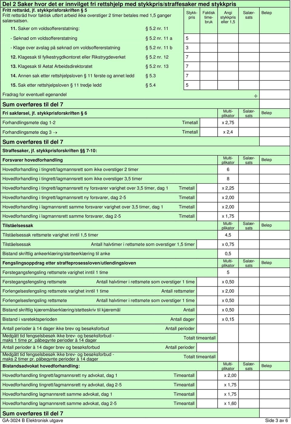 11 - Søknad om voldsoffererstatning 5.2 nr. 11 a 5 - Klage over avslag på søknad om voldsoffererstatning 5.2 nr. 11 b 3 12. Klagesak til fylkestrygdkontoret eller Rikstrygdeverket 5.2 nr. 12 7 13.