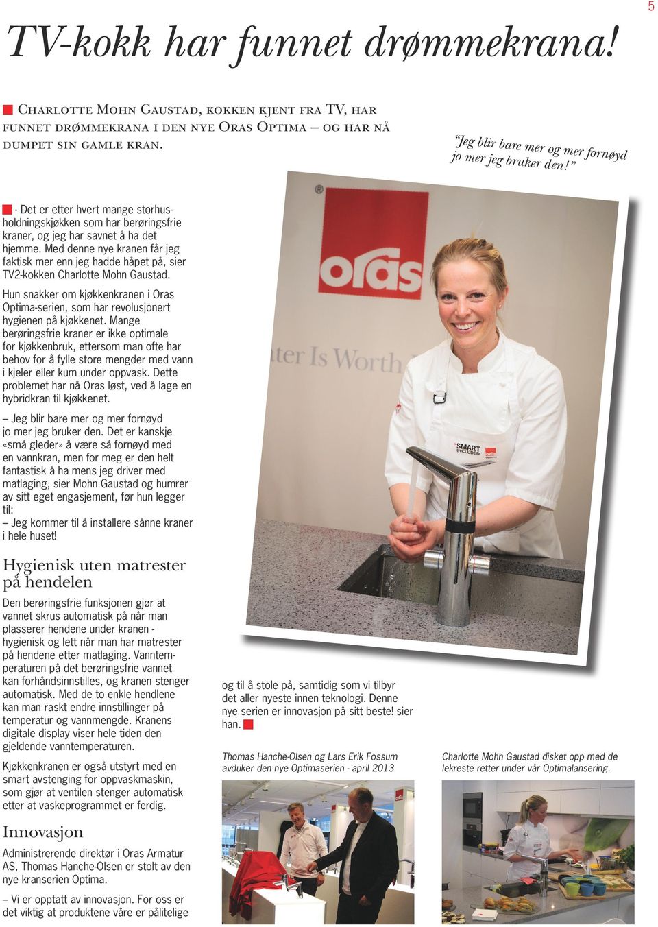 Med denne nye kranen får jeg faktisk mer enn jeg hadde håpet på, sier TV2-kokken Charlotte Mohn Gaustad. Hun snakker om kjøkkenkranen i Oras Optima-serien, som har revolusjonert hygienen på kjøkkenet.