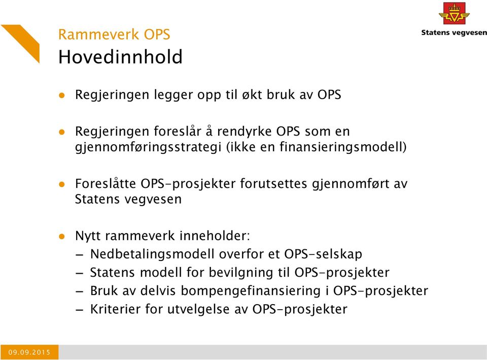 Statens vegvesen Nytt rammeverk inneholder: Nedbetalingsmodell overfor et OPS-selskap Statens modell for