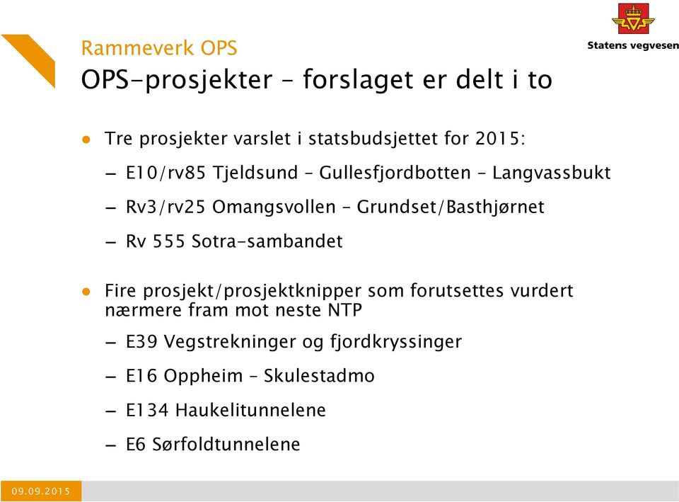 Rv 555 Sotra-sambandet Fire prosjekt/prosjektknipper som forutsettes vurdert nærmere fram mot neste