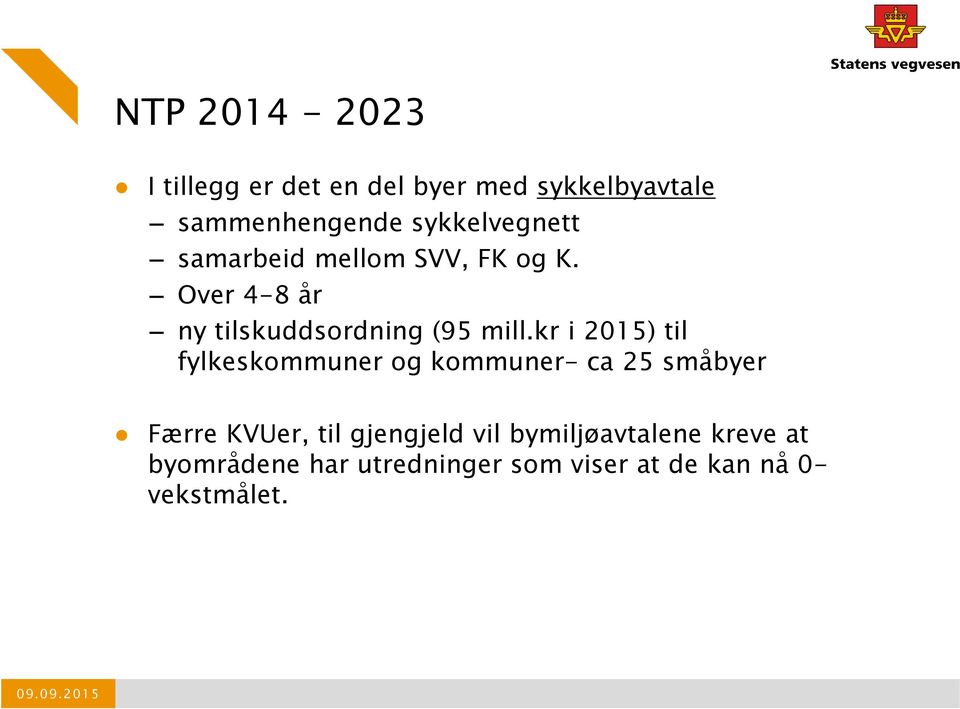 Over 4-8 år ny tilskuddsordning (95 mill.