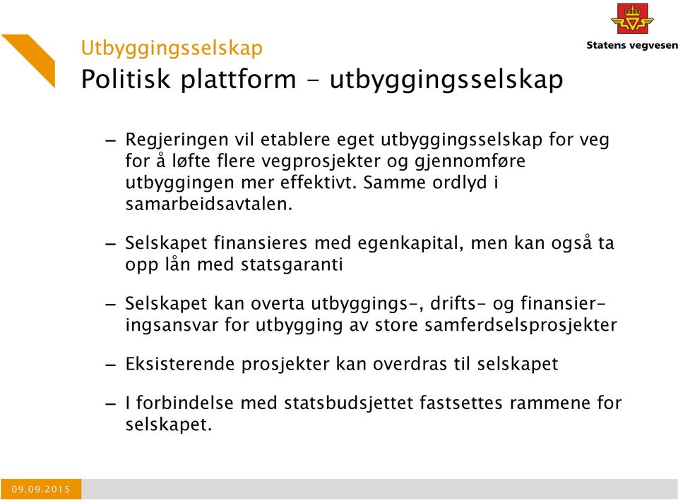 Selskapet finansieres med egenkapital, men kan også ta opp lån med statsgaranti Selskapet kan overta utbyggings-, drifts- og