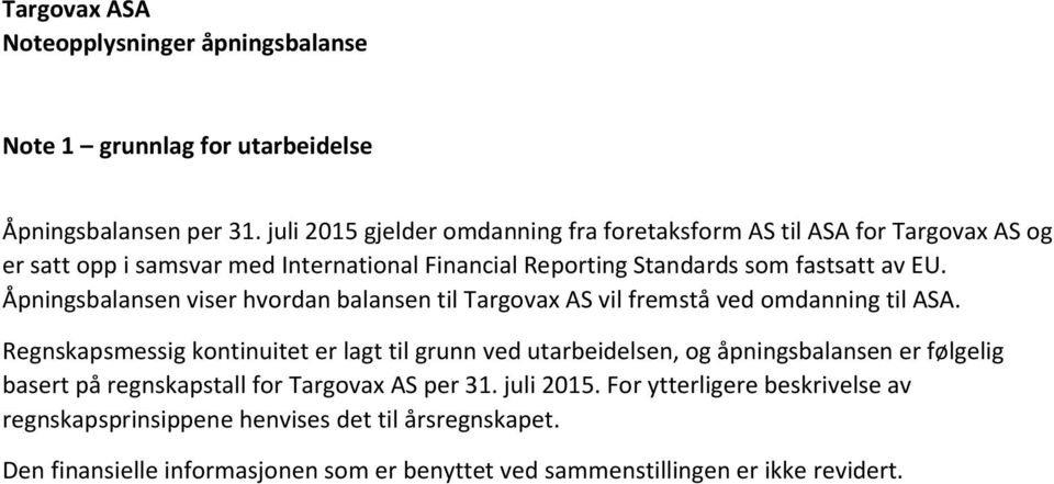 Åpningsbalansen viser hvordan balansen til Targovax AS vil fremstå ved omdanning til ASA.