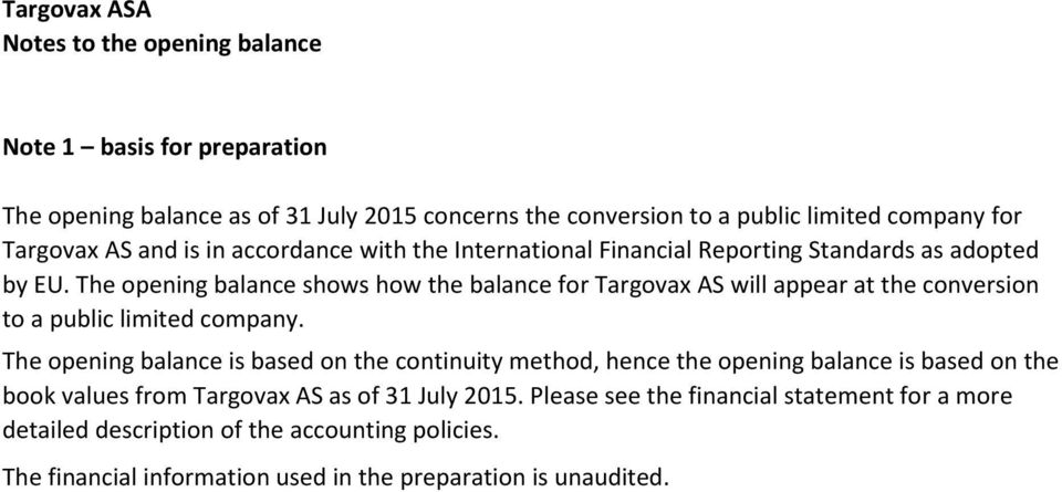 The opening balance shows how the balance for Targovax AS will appear at the conversion to a public limited company.