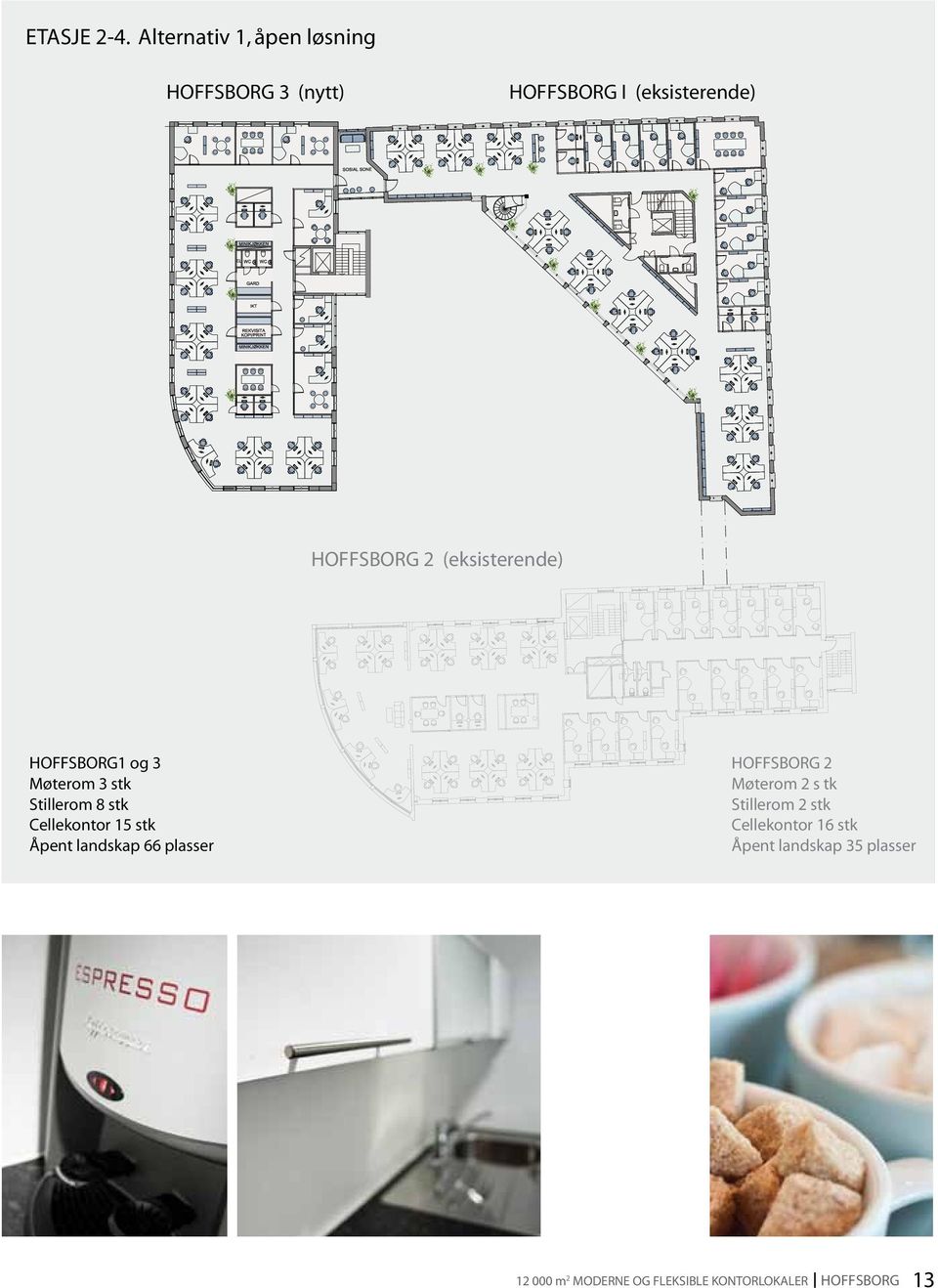 (eksisterende) HOFFSBORG1 og 3 Møterom 3 stk Stillerom 8 stk Cellekontor 15 stk Åpent