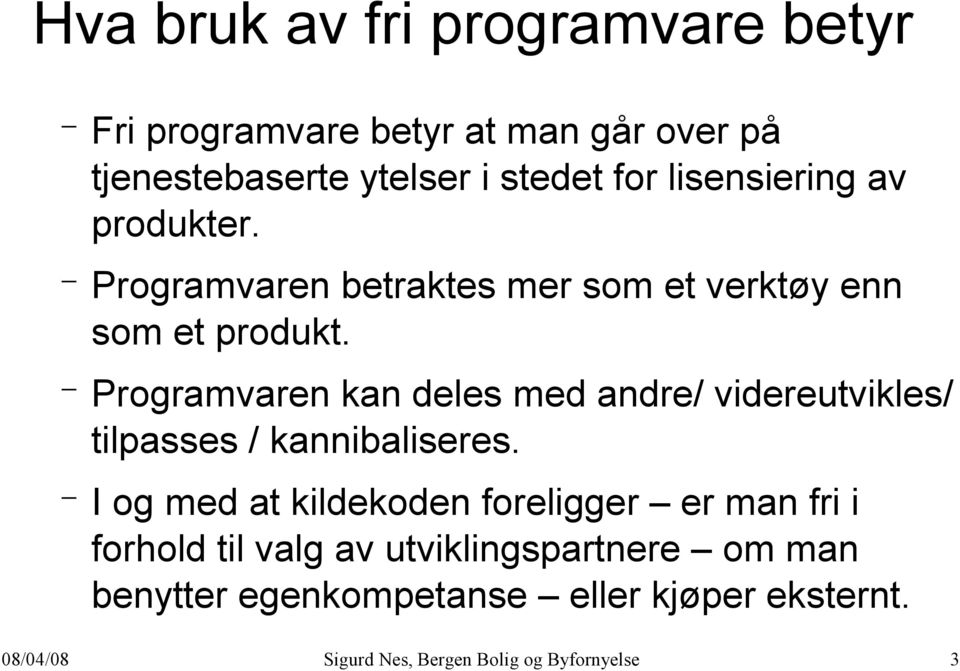 Programvaren kan deles med andre/ videreutvikles/ tilpasses / kannibaliseres.