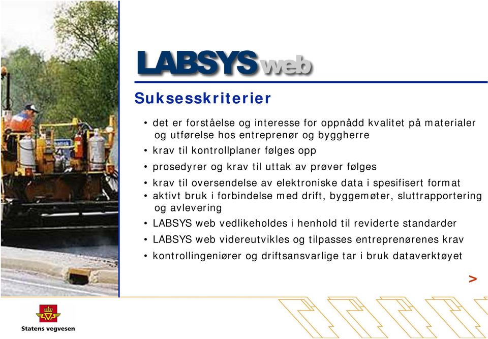 format aktivt bruk i forbindelse med drift, byggemøter, sluttrapportering og avlevering LABSYS web vedlikeholdes i henhold til