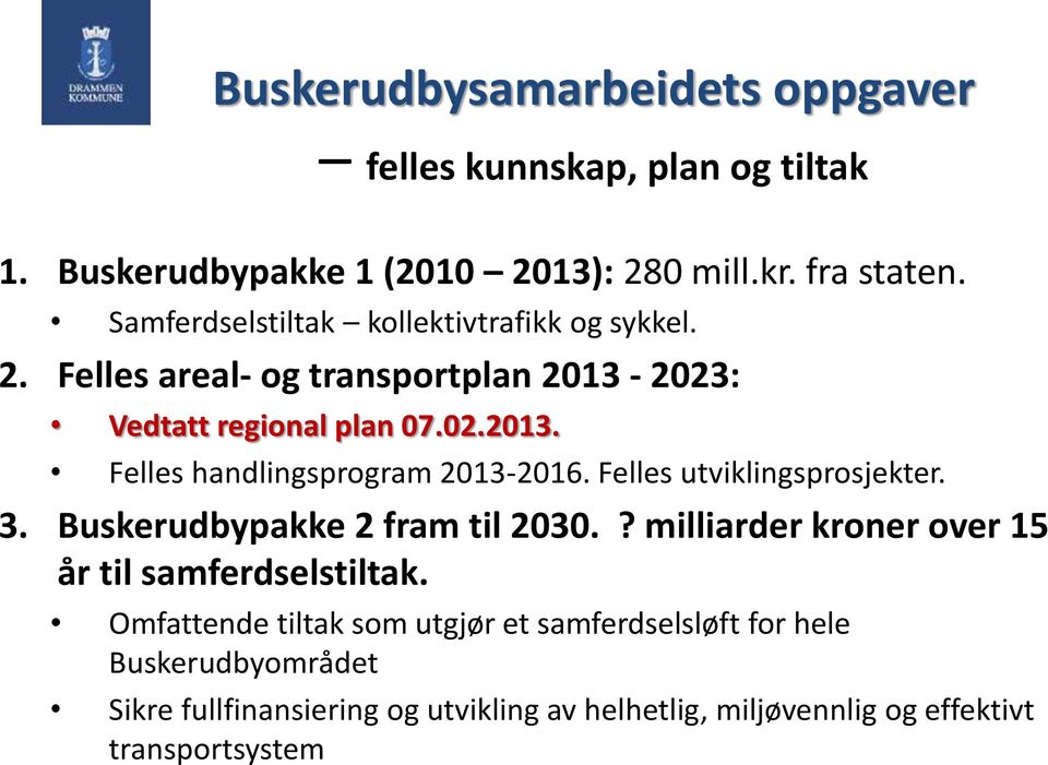 Felles utviklingsprosjekter. 3. Buskerudbypakke 2 fram til 2030.? milliarder kroner over 15 år til samferdselstiltak.