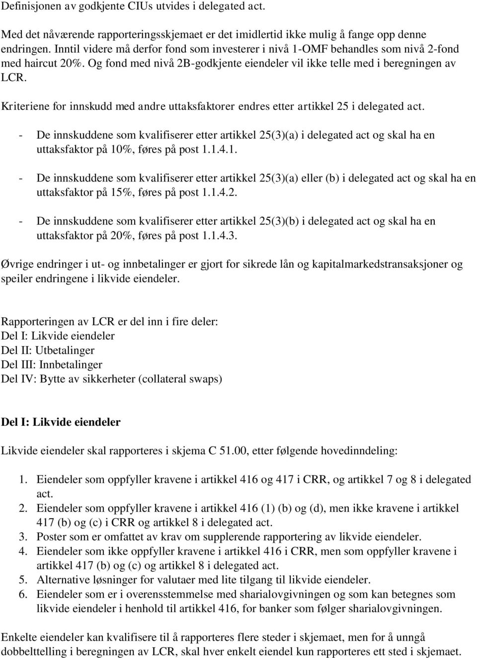 Kriteriene for innskudd med andre uttaksfaktorer endres etter artikkel 25 i delegated act.