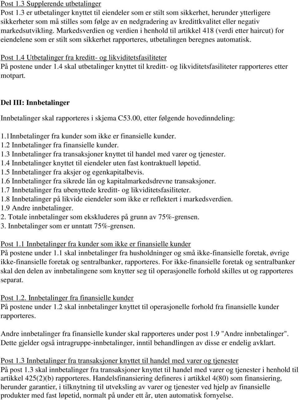 Markedsverdien og verdien i henhold til artikkel 418 (verdi etter haircut) for eiendelene som er stilt som sikkerhet rapporteres, utbetalingen beregnes automatisk. Post 1.