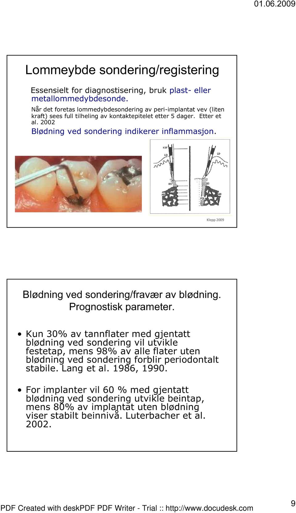 2002 Blødning ved sondering indikerer inflammasjon. ½½ Blødning ved sondering/fravær av blødning. Prognostisk parameter.