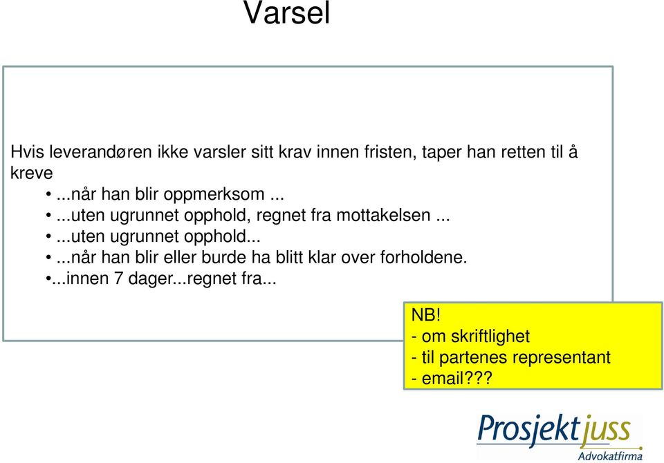 .....uten ugrunnet opphold......når han blir eller burde ha blitt klar over forholdene.