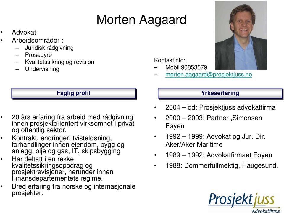 Kontrakt, endringer, tvisteløsning, forhandlinger innen eiendom, bygg og anlegg, olje og gas, IT, skipsbygging Har deltatt i en rekke kvalitetssikringsoppdrag og prosjektrevisjoner, herunder