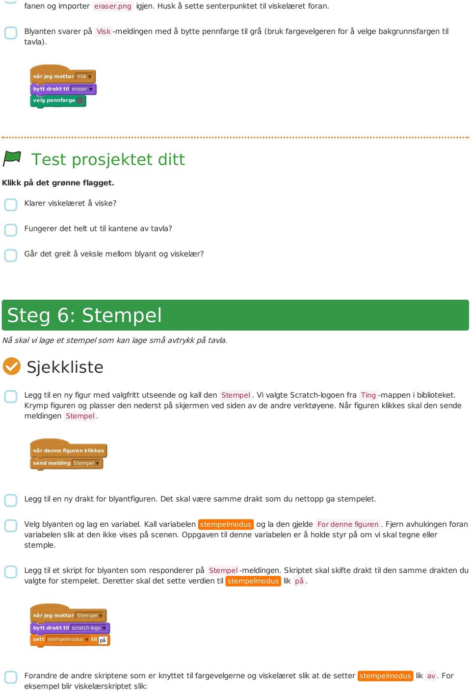 når jeg mottar Visk bytt drakt til eraser velg pennfarge Klarer viskelæret å viske? Fungerer det helt ut til kantene av tavla? Går det greit å veksle mellom blyant og viskelær?