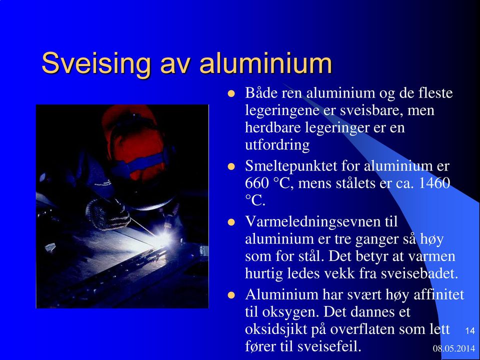 Varmeledningsevnen til aluminium er tre ganger så høy som for stål.