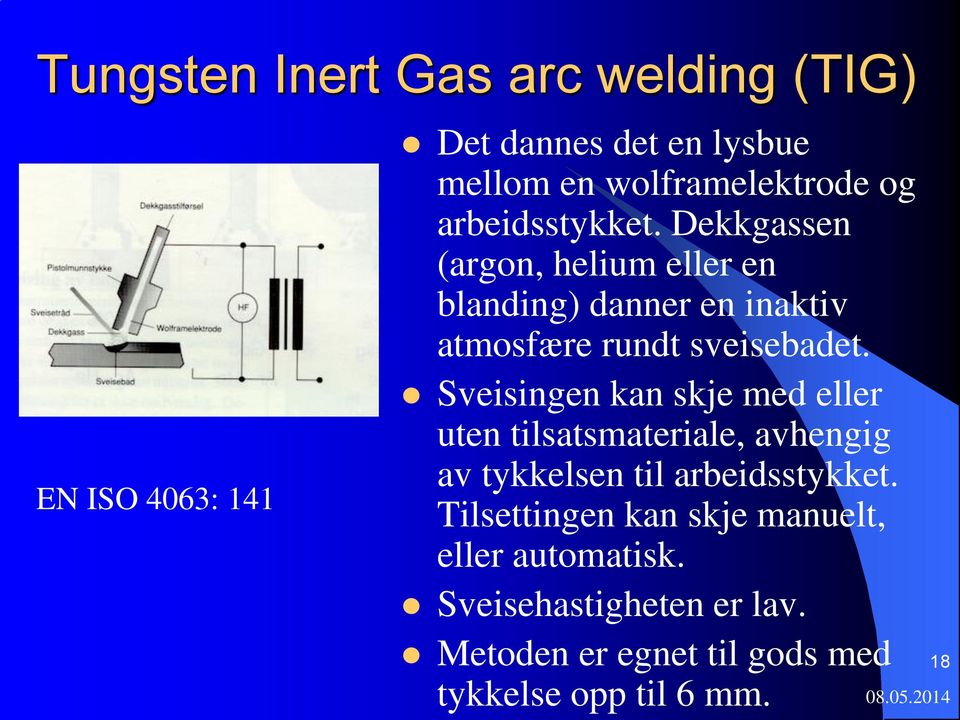 Sveisingen kan skje med eller uten tilsatsmateriale, avhengig av tykkelsen til arbeidsstykket.