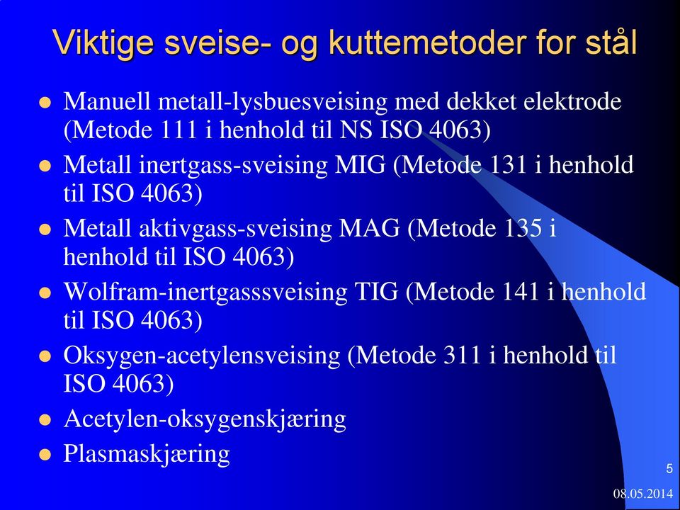 aktivgass-sveising MAG (Metode 135 i henhold til ISO 4063) Wolfram-inertgasssveising TIG (Metode 141 i