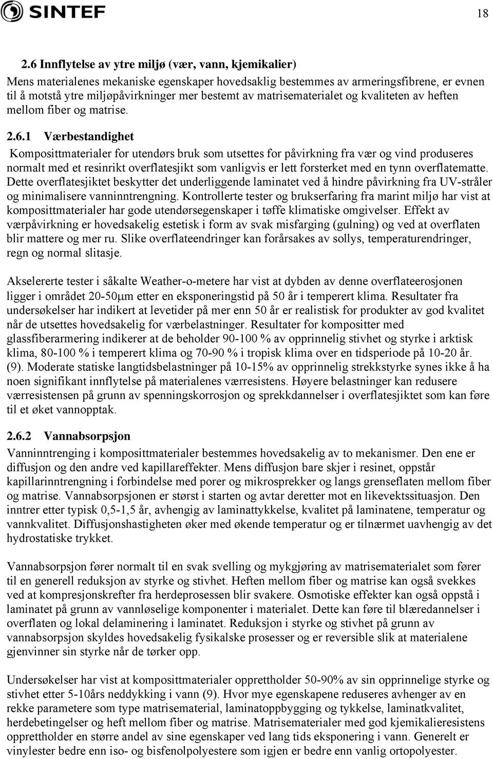 1 Værbestandighet Komposittmaterialer for utendørs bruk som utsettes for påvirkning fra vær og vind produseres normalt med et resinrikt overflatesjikt som vanligvis er lett forsterket med en tynn