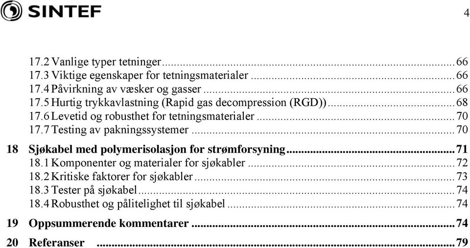 ..70 18 Sjøkabel med polymerisolasjon for strømforsyning...71 18.1 Komponenter og materialer for sjøkabler...72 18.