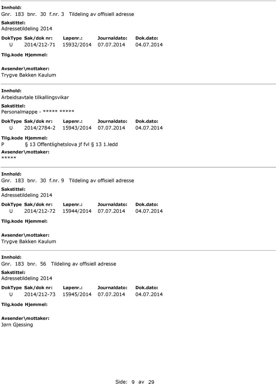 30 f.nr. 9 Tildeling av offisiell adresse 2014/212-72 15944/2014 Trygve Bakken Kaulum Gnr.