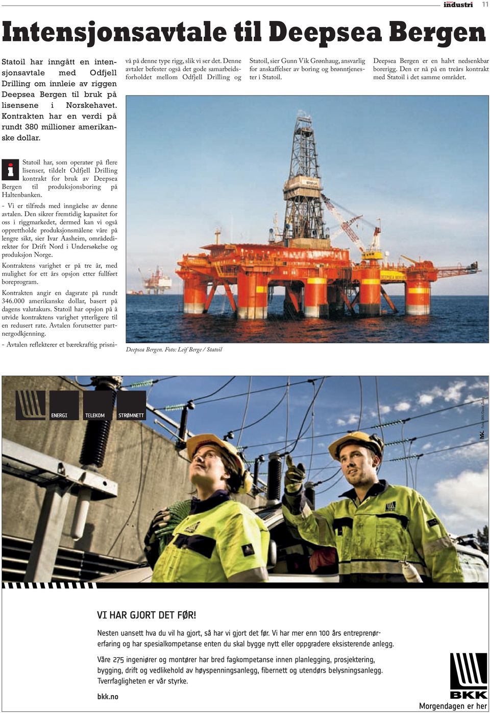 Denne avtaler befester også det gode samarbeidsforholdet mellom Odfjell Drilling og Statoil, sier Gunn Vik Grønhaug, ansvarlig for anskaffelser av boring og brønntjenester i Statoil.