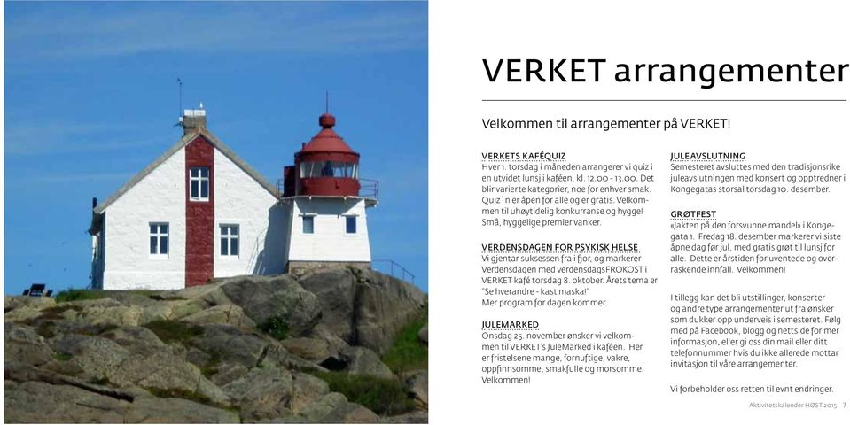 VERDENSDAGEN FOR PSYKISK HELSE Vi gjentar suksessen fra i fjor, og markerer Verdensdagen med verdensdagsfrokost i VERKET kafé torsdag 8. oktober. Årets tema er "Se hverandre - kast maska!