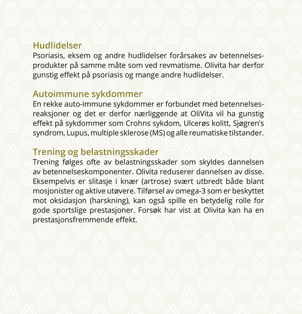 kolitt, Sjøgren s syndrom, Lupus, multiple sklerose (MS) og alle reumatiske tilstander.