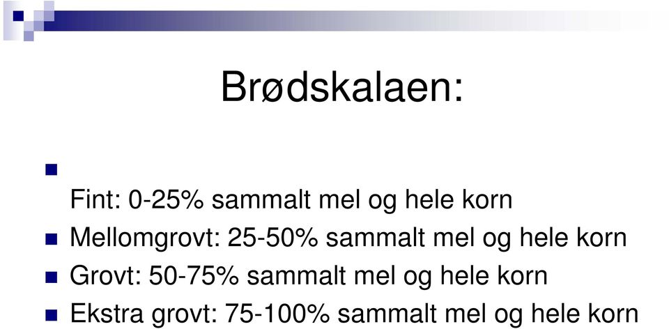 korn Grovt: 50-75% sammalt mel og hele korn