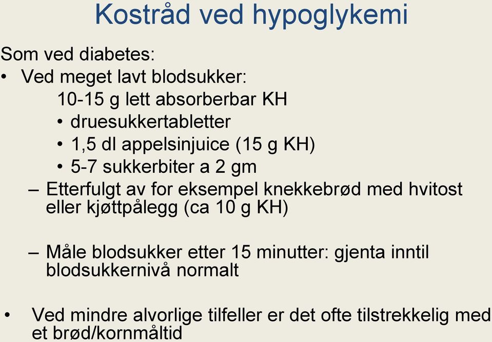 knekkebrød med hvitost eller kjøttpålegg (ca 10 g KH) Måle blodsukker etter 15 minutter: gjenta