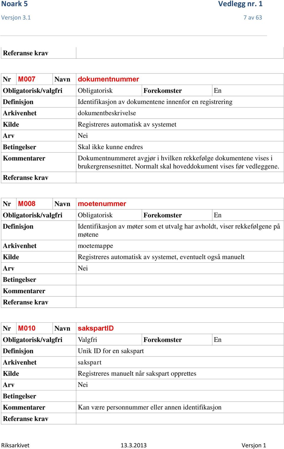 kunne endres Dokumentnummeret avgjør i hvilken rekkefølge dokumentene vises i brukergrensesnittet. Normalt skal hoveddokument vises før vedleggene.