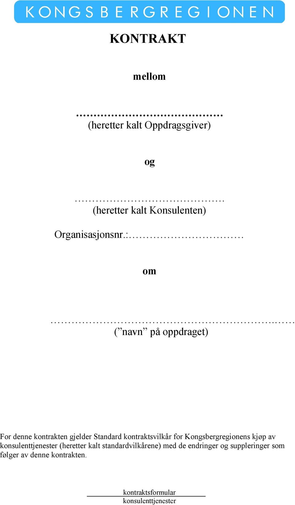 ( navn på oppdraget) For denne kontrakten gjelder Standard kontraktsvilkår