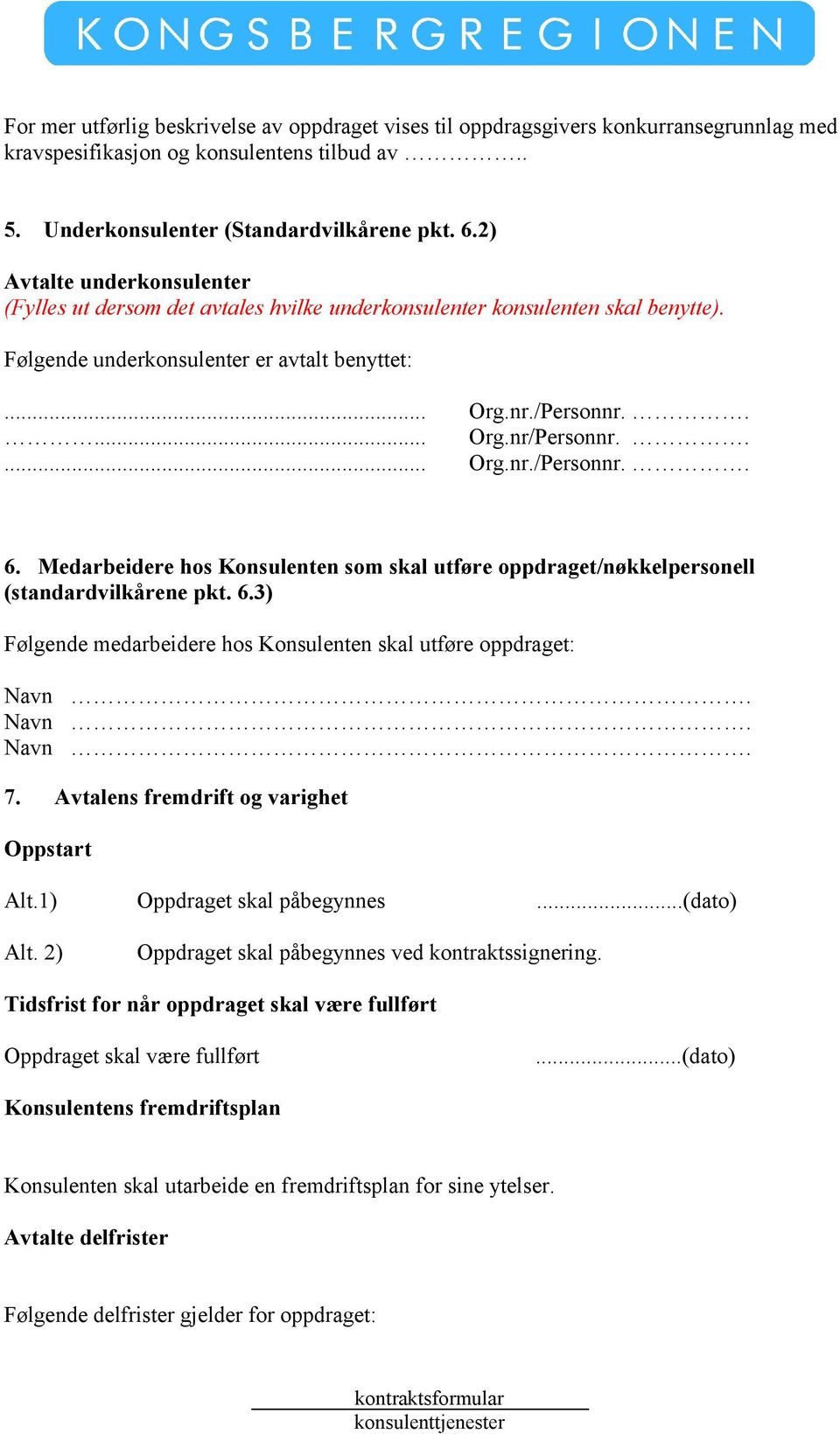 .... Org.nr./Personnr.. 6. Medarbeidere hos Konsulenten som skal utføre oppdraget/nøkkelpersonell (standardvilkårene pkt. 6.3) Følgende medarbeidere hos Konsulenten skal utføre oppdraget: 7.