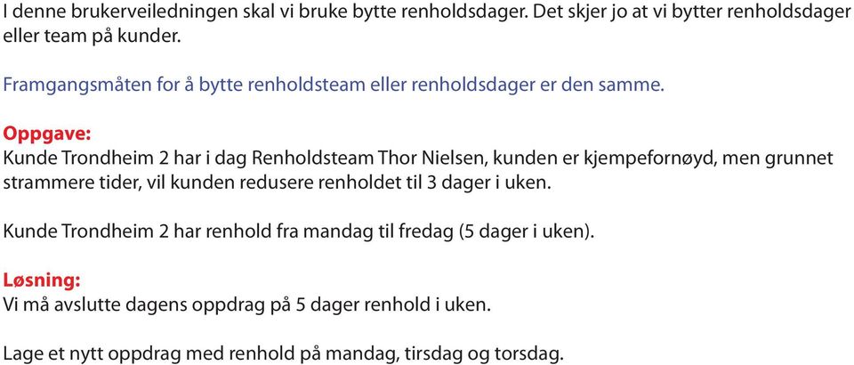 Oppgave: Kunde Trondheim 2 har i dag Renholdsteam Thor Nielsen, kunden er kjempefornøyd, men grunnet strammere tider, vil kunden redusere