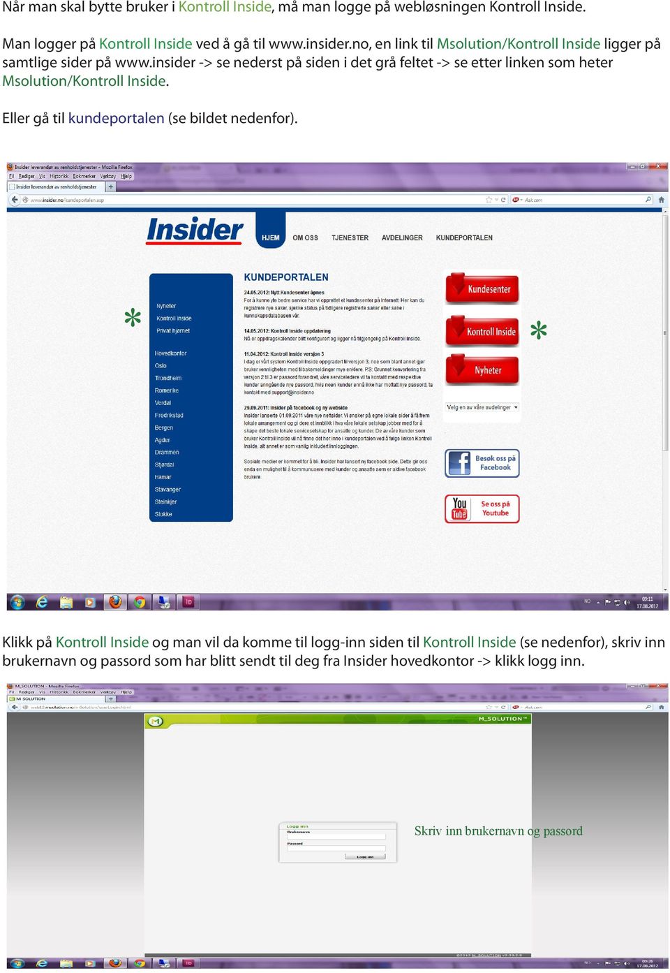 insider -> se nederst på siden i det grå feltet -> se etter linken som heter Msolution/Kontroll Inside. Eller gå til kundeportalen (se bildet nedenfor).