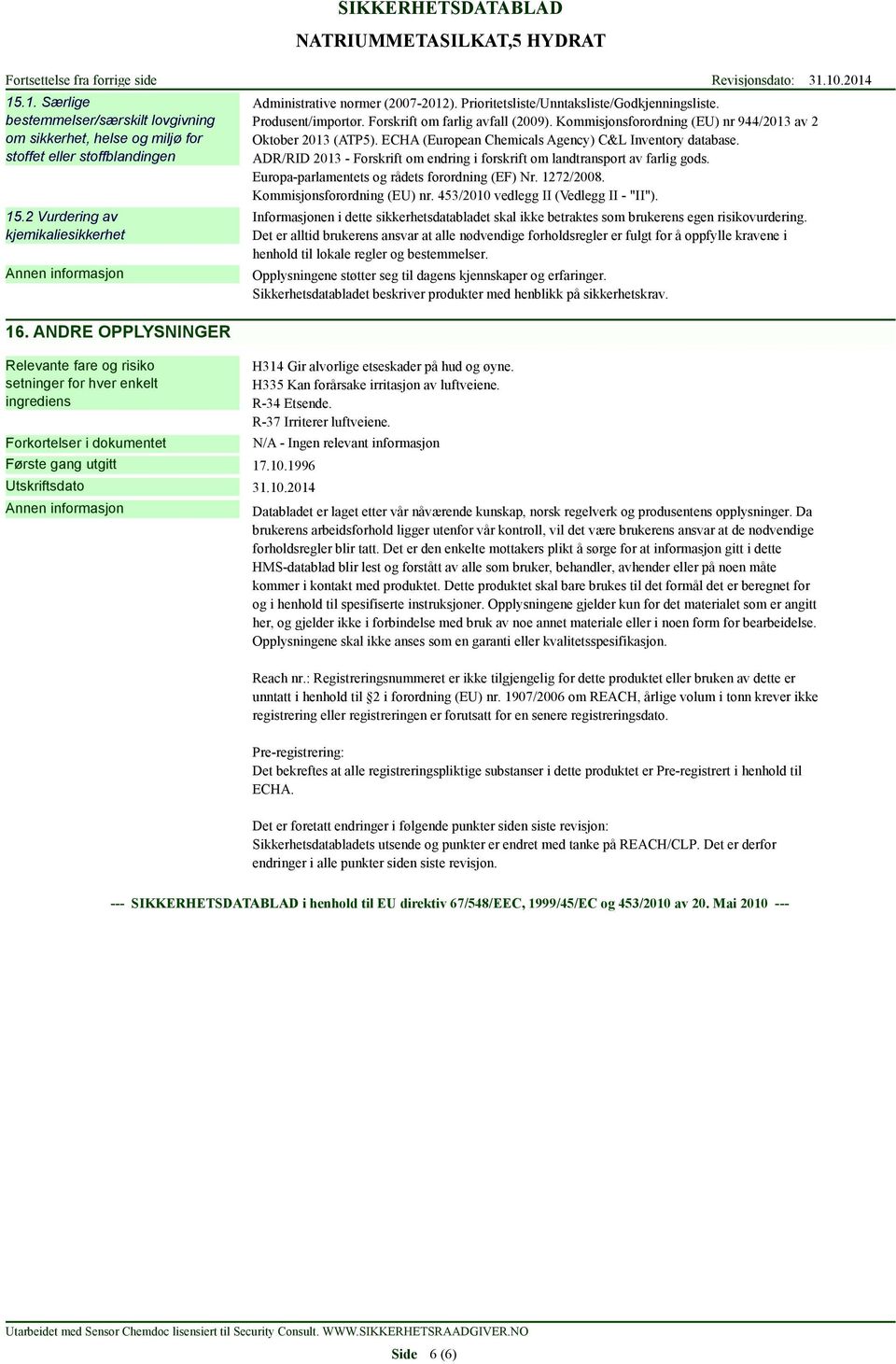 Prioritetsliste/Unntaksliste/Godkjenningsliste. Produsent/importør. Forskrift om farlig avfall (2009). Kommisjonsforordning (EU) nr 944/2013 av 2 Oktober 2013 (ATP5).