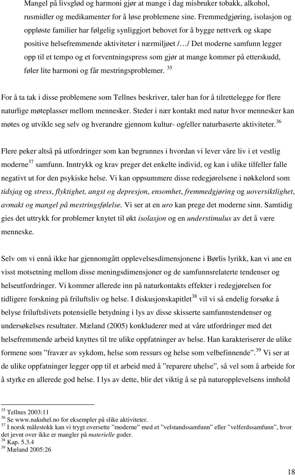 et tempo og et forventningspress som gjør at mange kommer på etterskudd, føler lite harmoni og får mestringsproblemer.