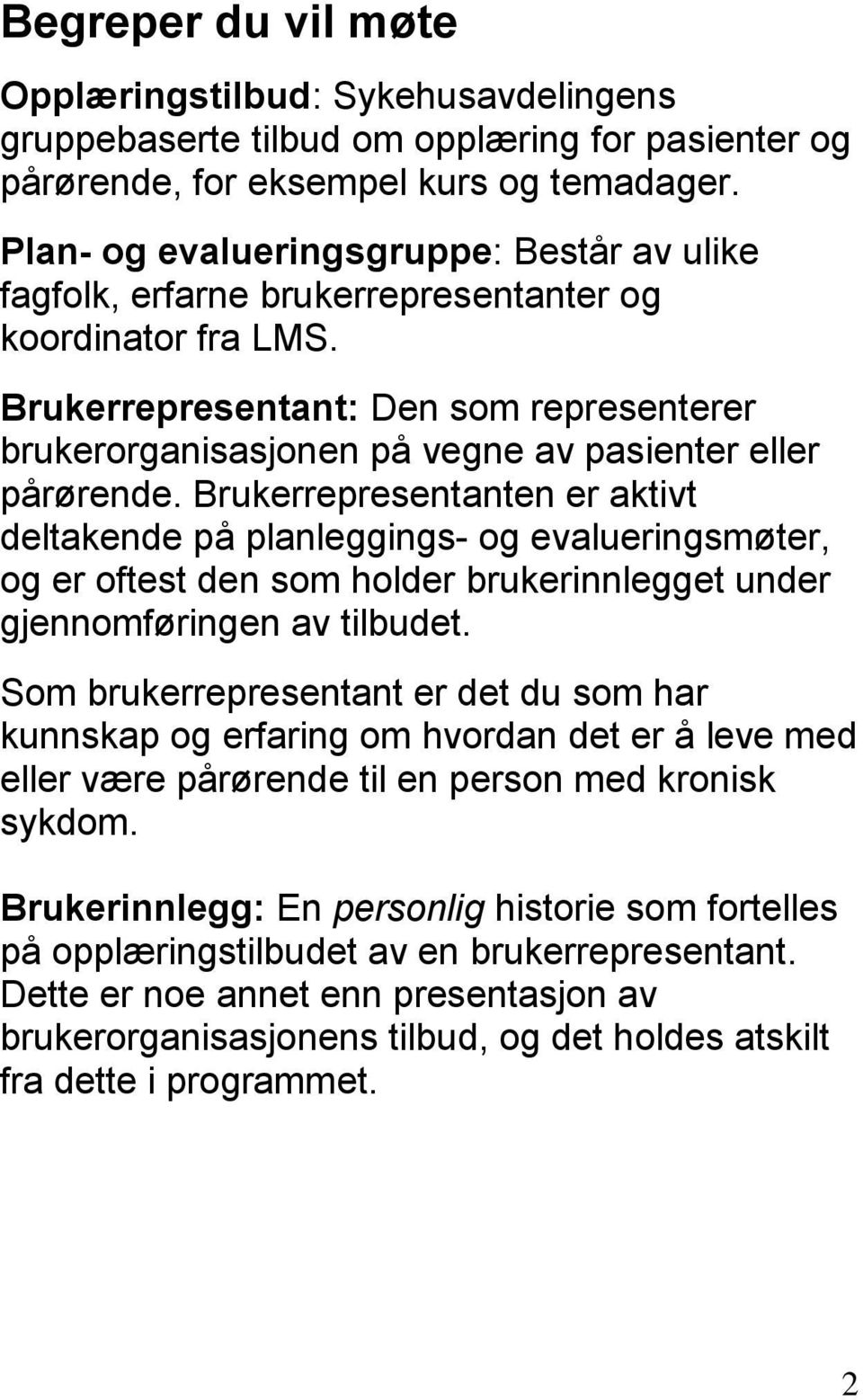 Brukerrepresentant: Den som representerer brukerorganisasjonen på vegne av pasienter eller pårørende.