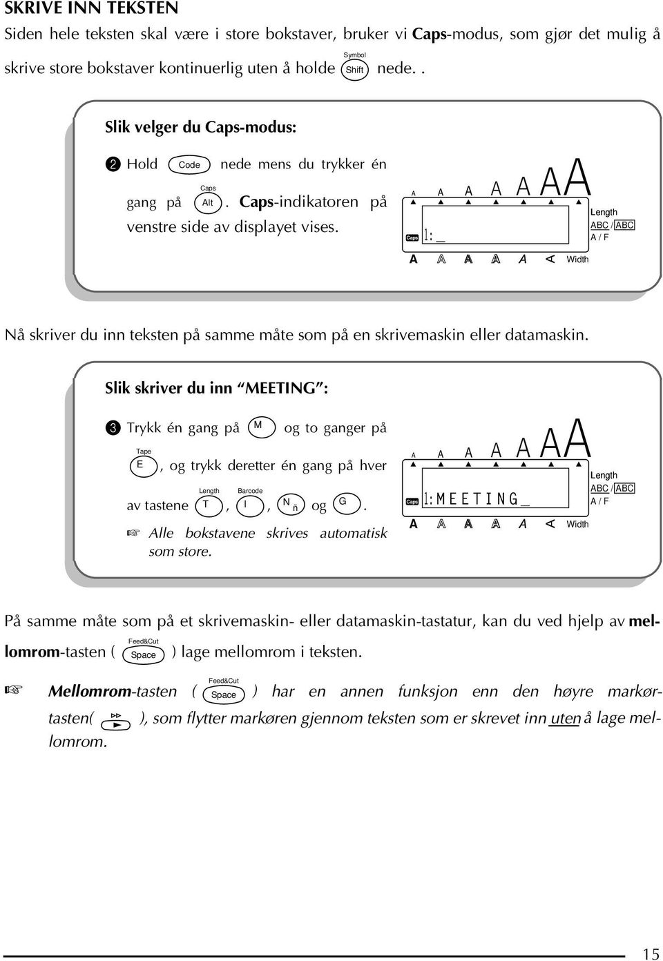 ABCDEFGHIJKL 1: _ Nå skriver du inn teksten på samme måte som på en skrivemaskin eller datamaskin.