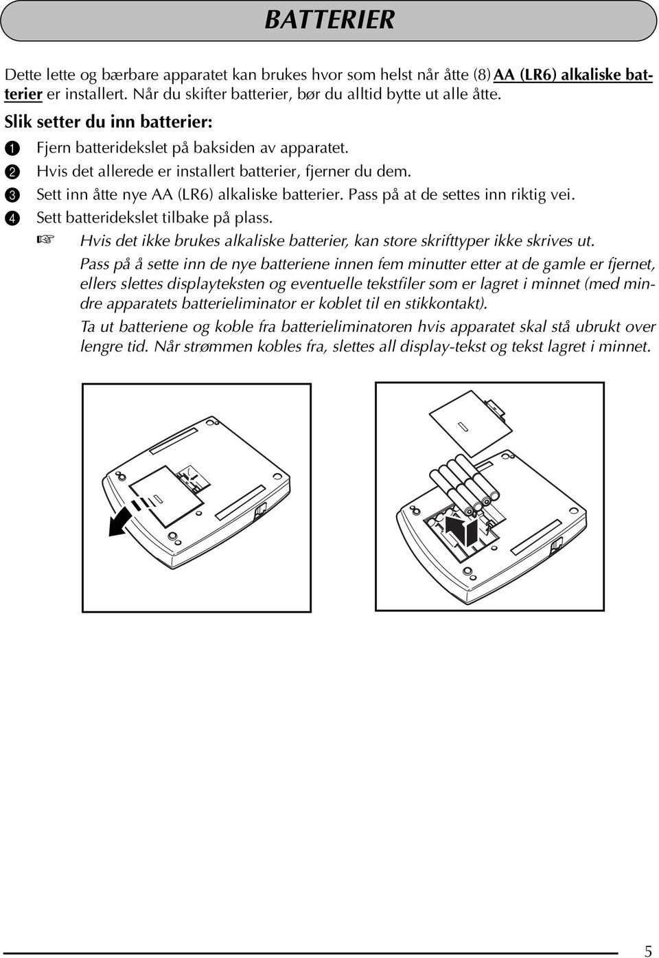 Pass på at de settes inn riktig vei. 4 Sett batteridekslet tilbake på plass. Hvis det ikke brukes alkaliske batterier, kan store skrifttyper ikke skrives ut.