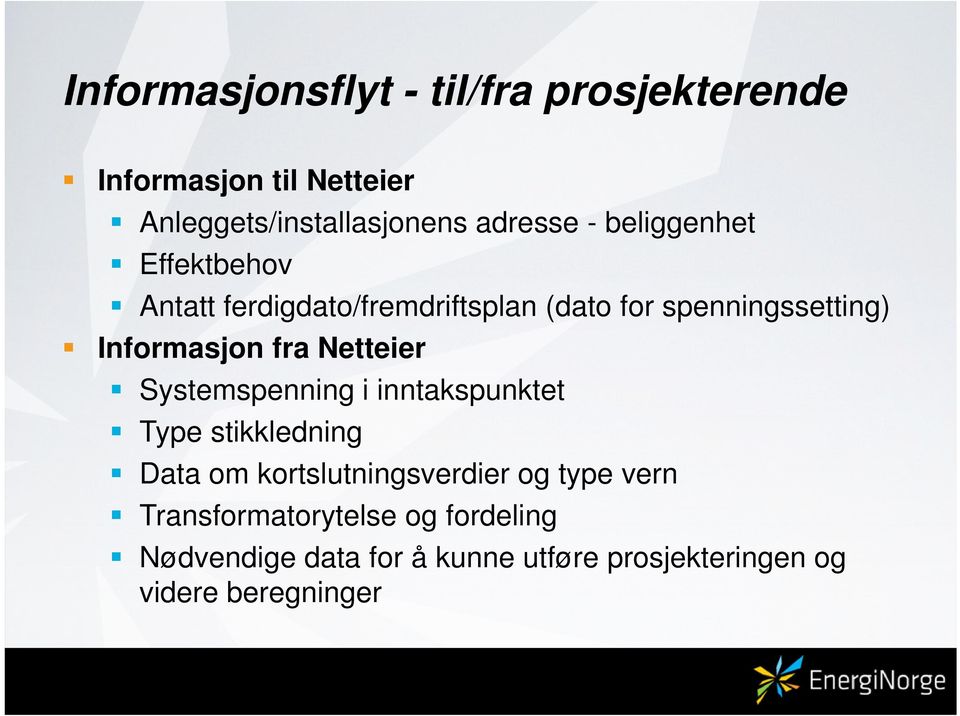 Netteier Systemspenning i inntakspunktet Type stikkledning Data om kortslutningsverdier og type vern